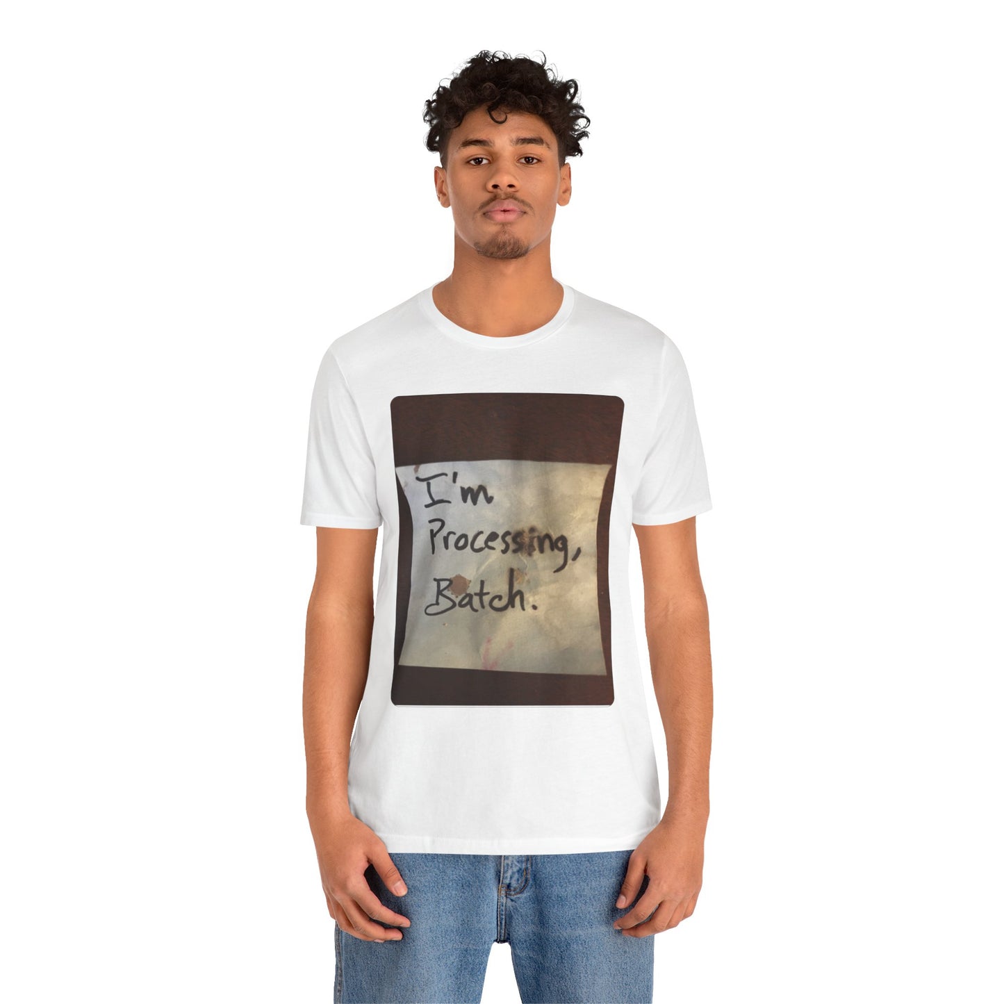 I'm Processing, Batch! - Hurts Shirts Collection