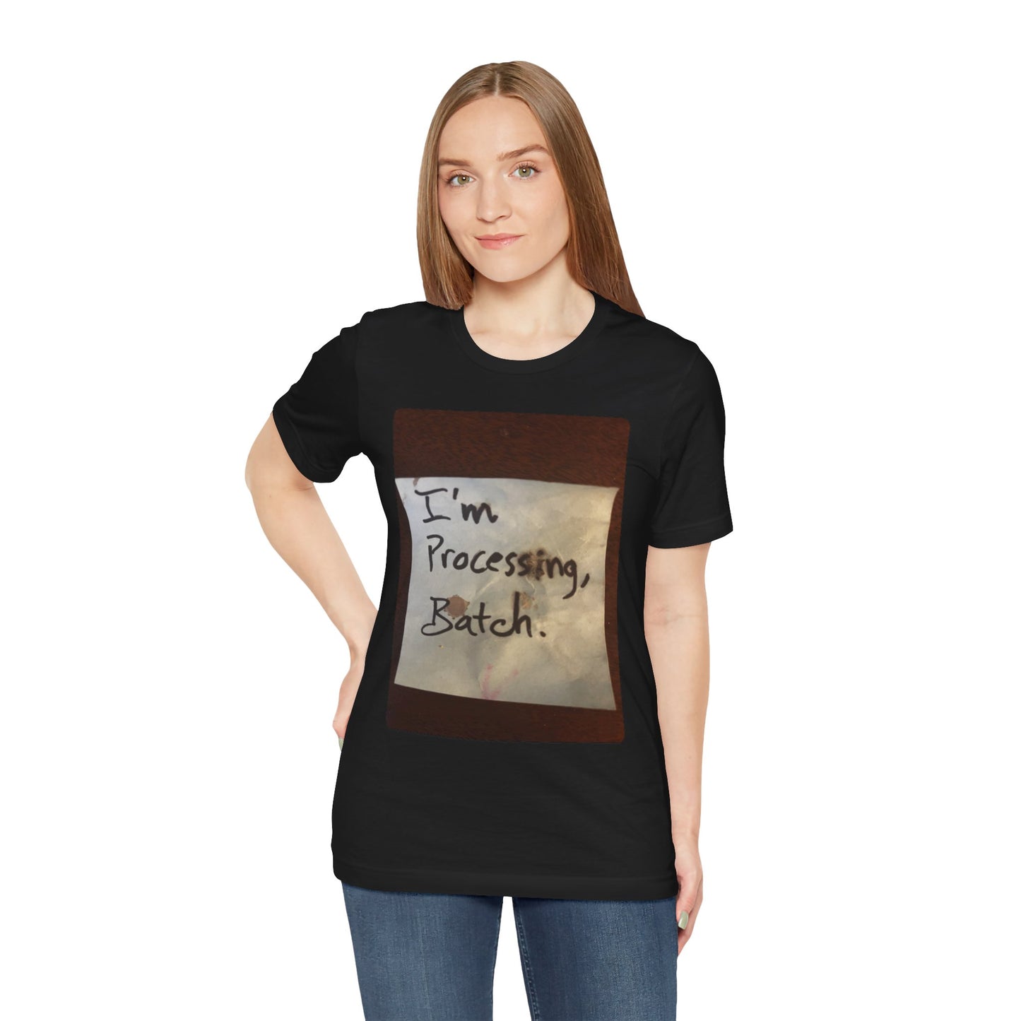 I'm Processing, Batch! - Hurts Shirts Collection
