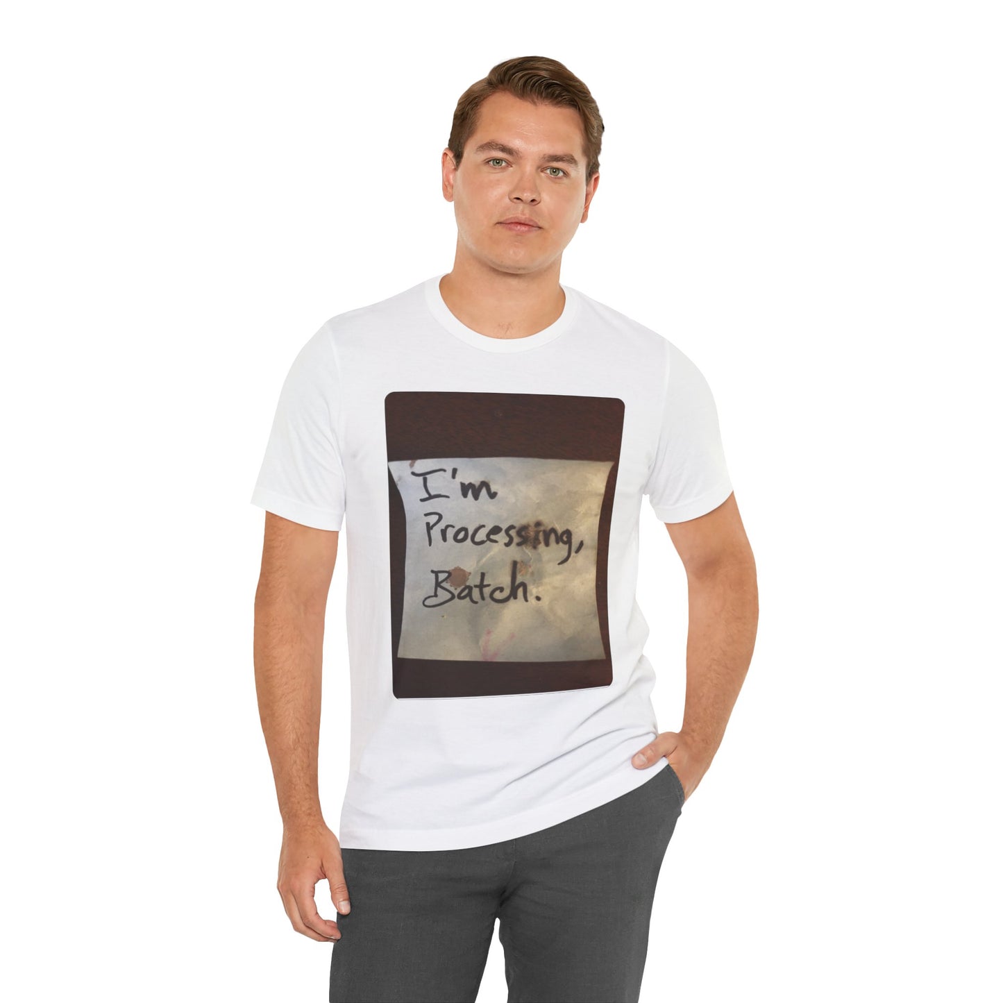 I'm Processing, Batch! - Hurts Shirts Collection