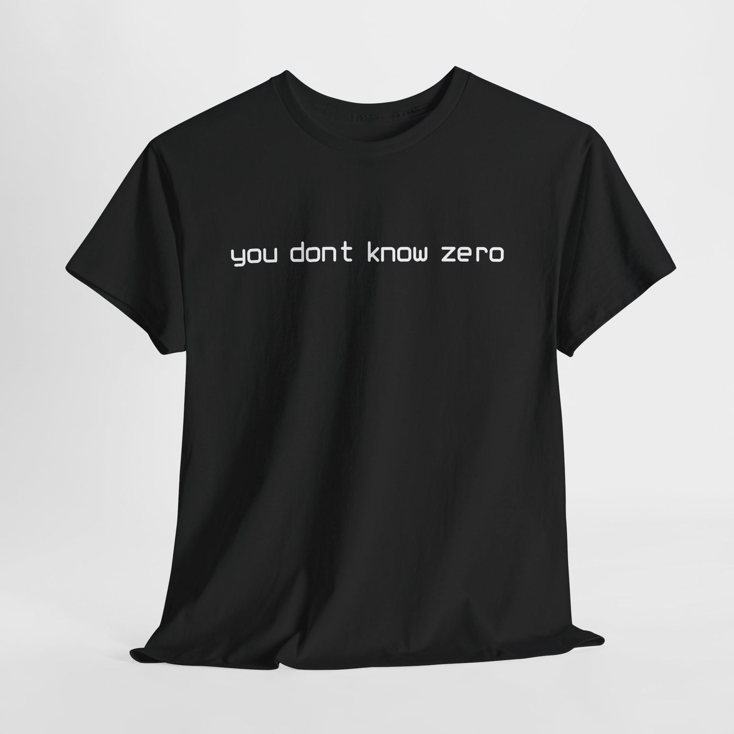 you dont know zero (blk ltrs) Hurtz Shirtz Collection