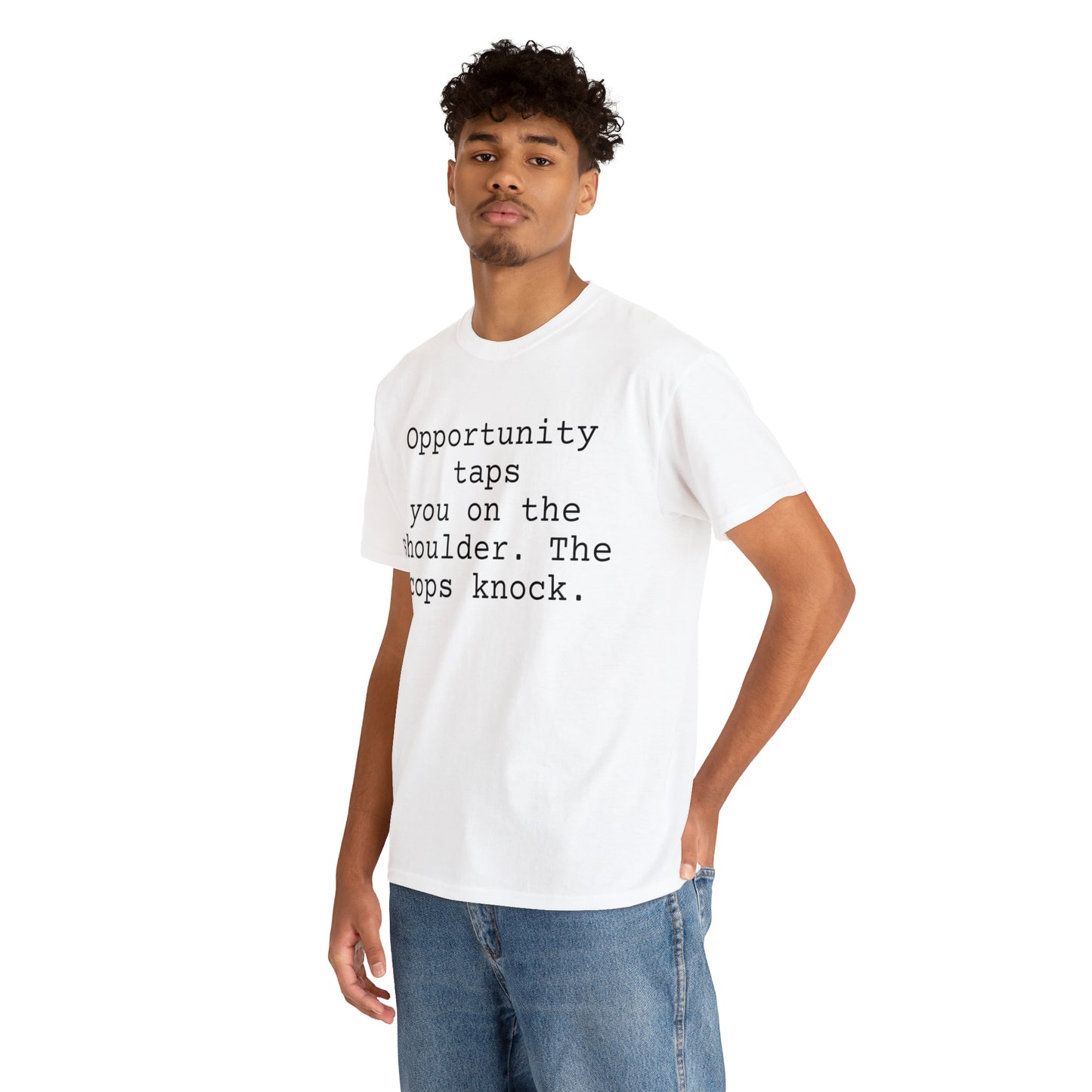 Opportunity taps you on the shoulder. The cops knock. - Hurts Shirts Collection