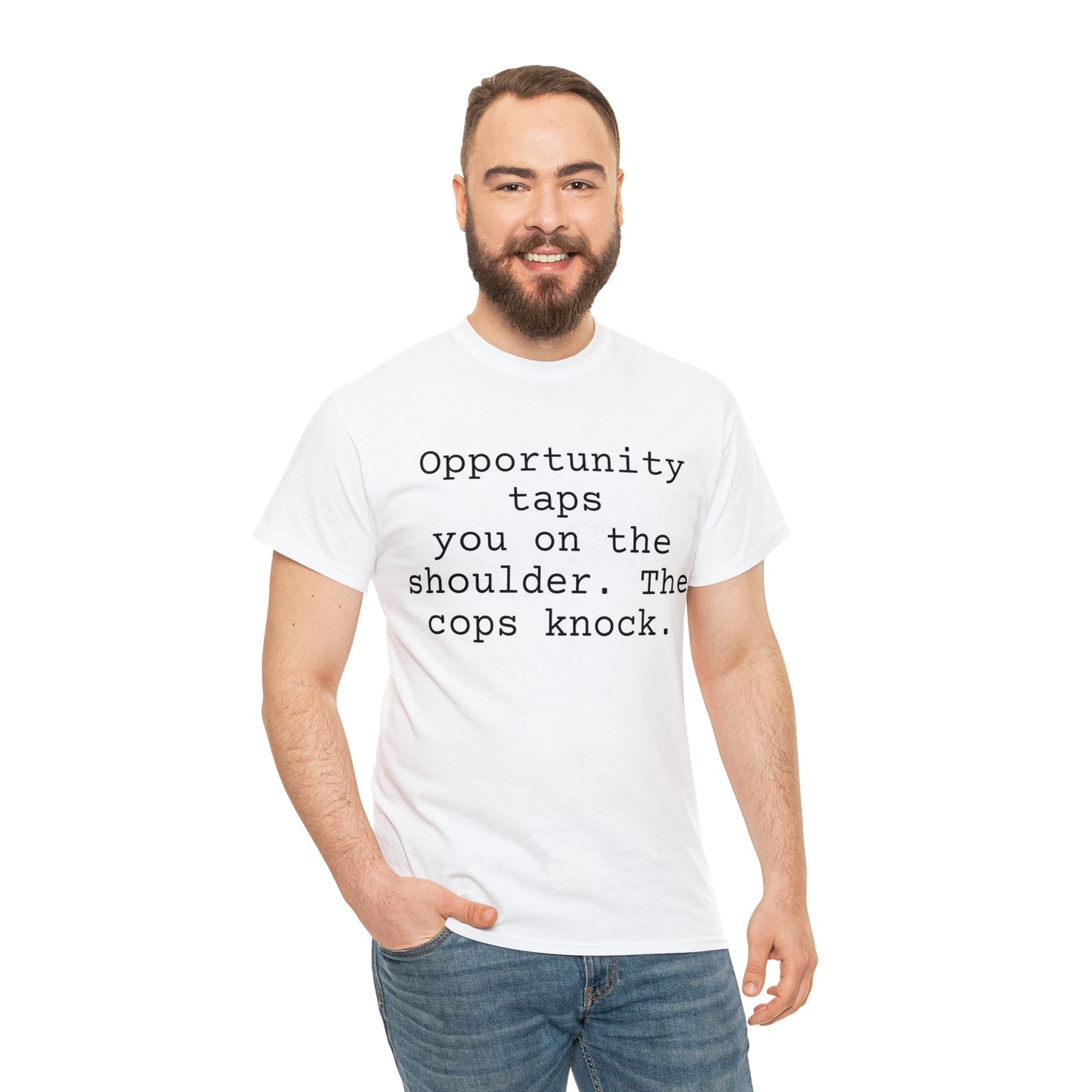 Opportunity taps you on the shoulder. The cops knock. - Hurts Shirts Collection