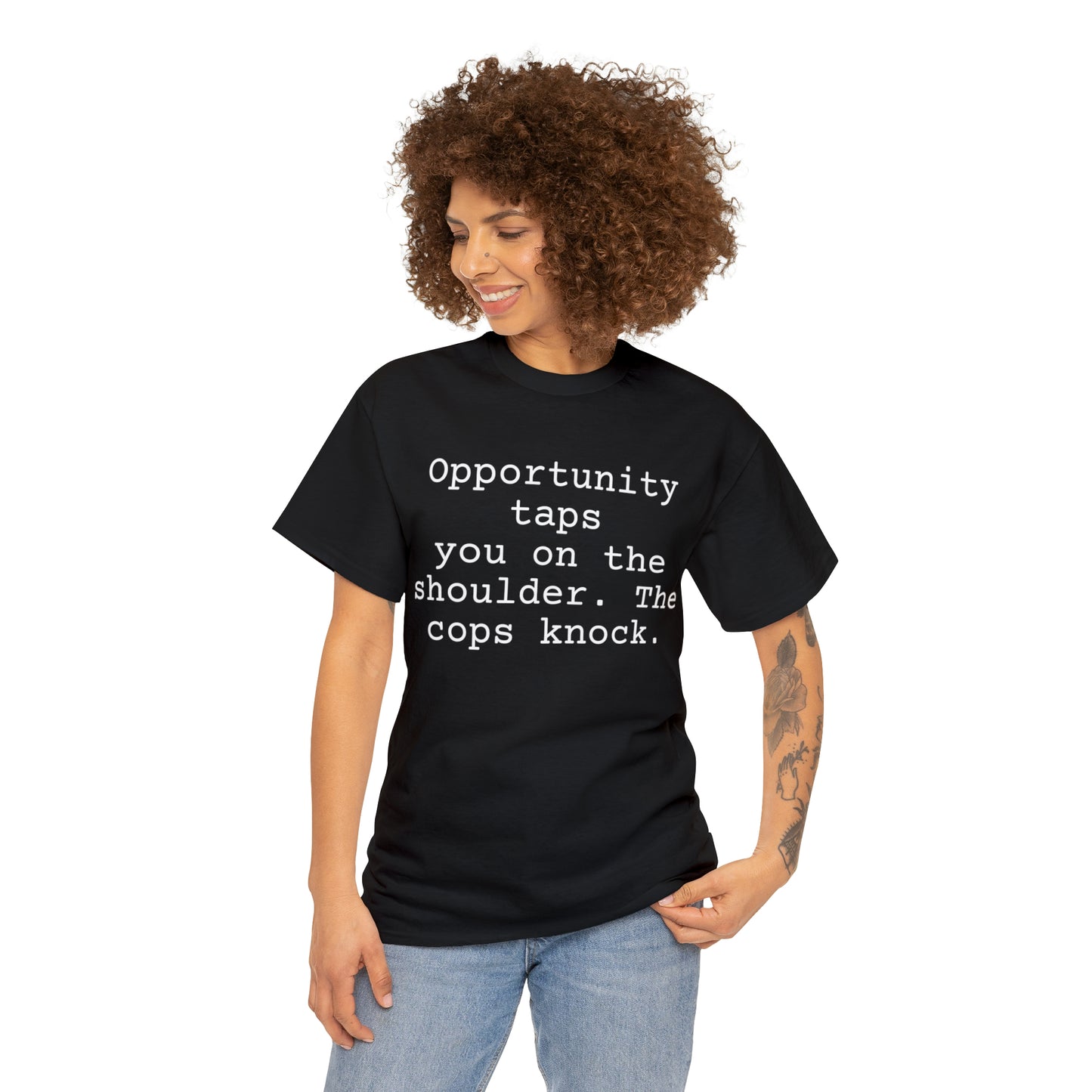 Opportunity taps you on the shoulder. The cops knock. - Hurts Shirts Collection