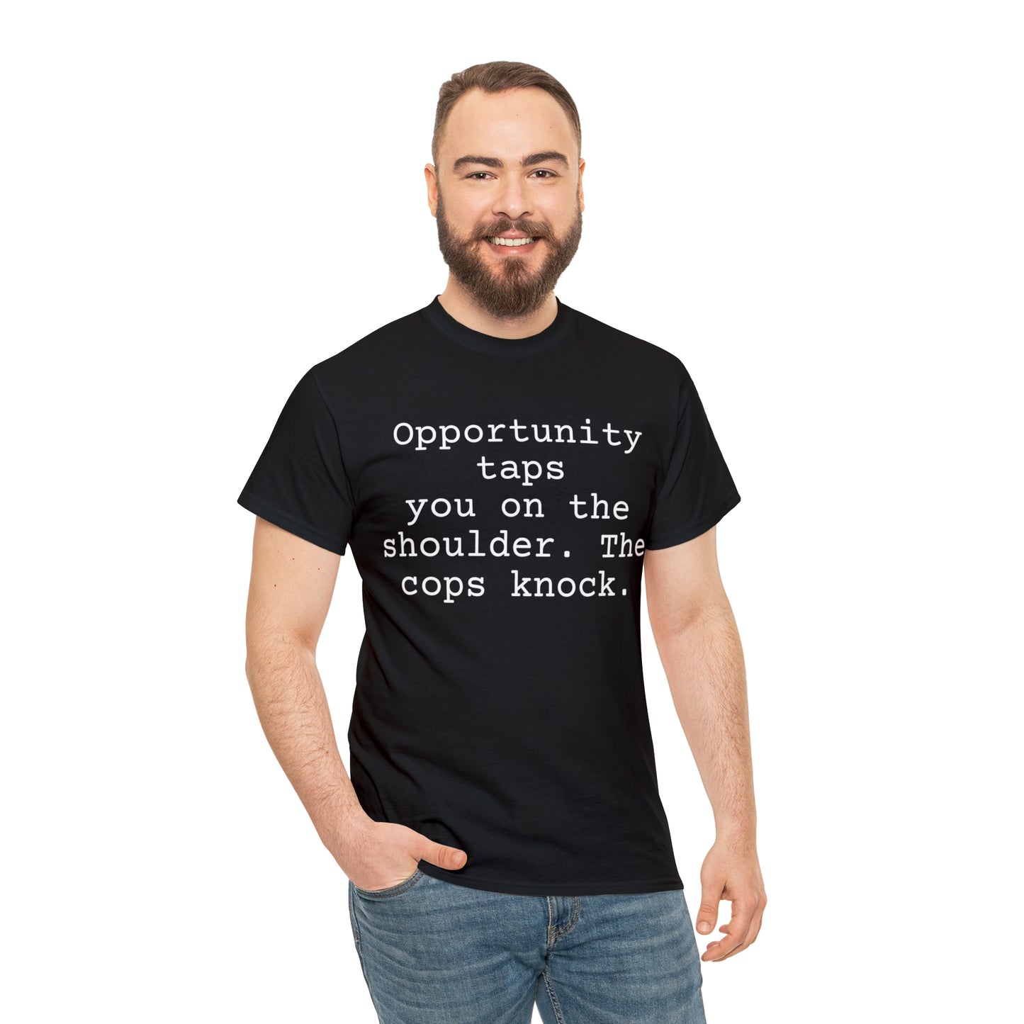 Opportunity taps you on the shoulder. The cops knock. - Hurts Shirts Collection