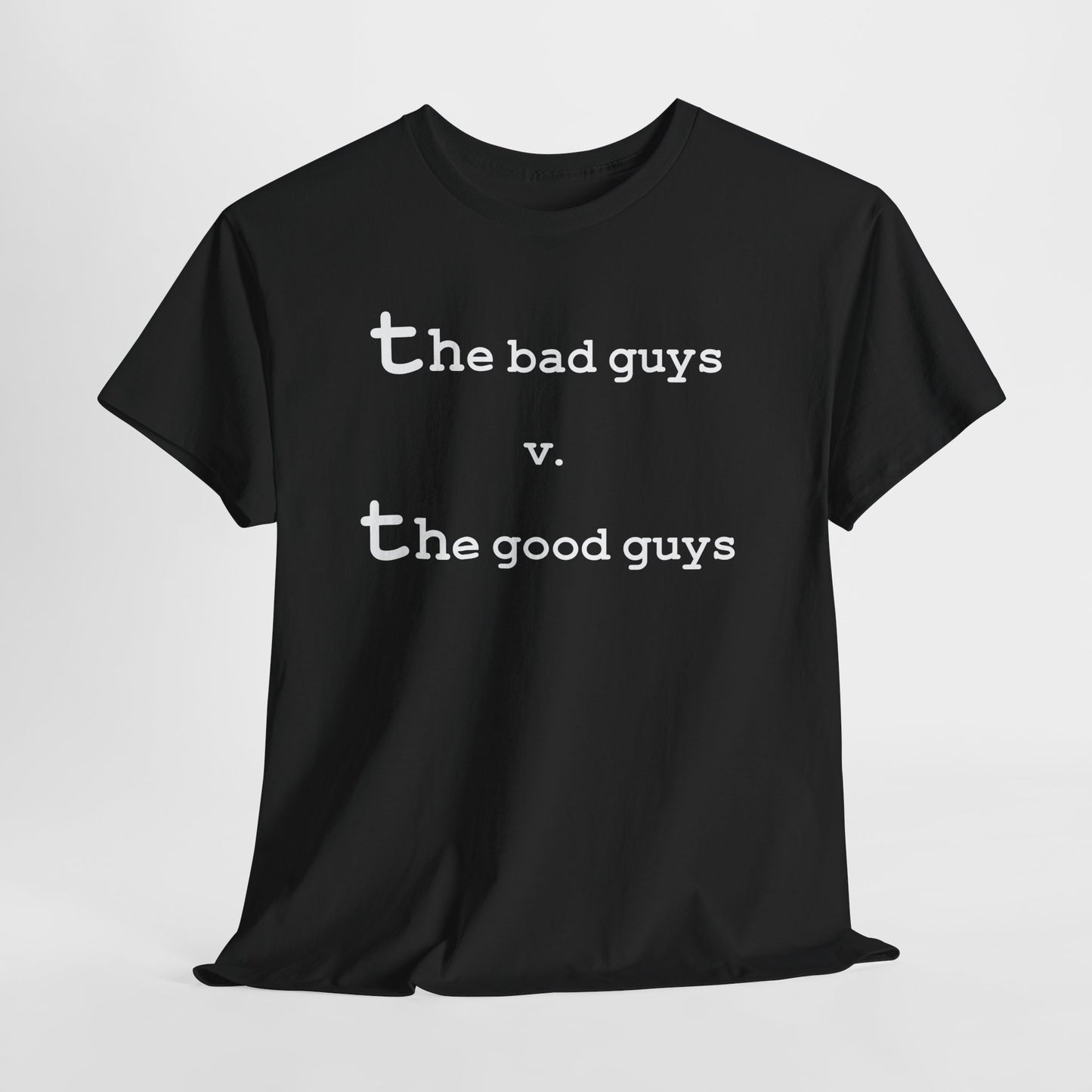the bad guys v. the good guys Tee - Hurtz Shirtz Collection