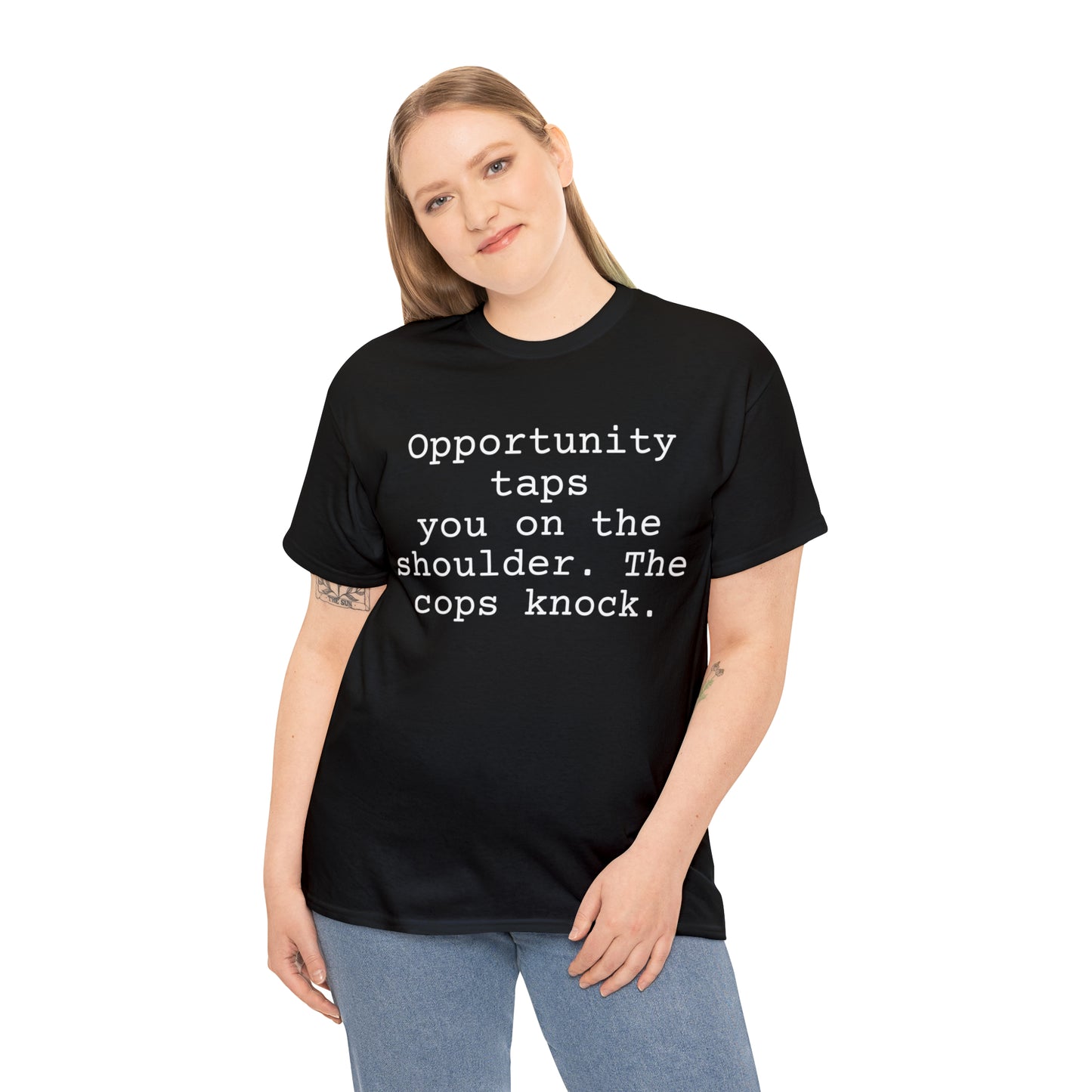 Opportunity taps you on the shoulder. The cops knock. - Hurts Shirts Collection