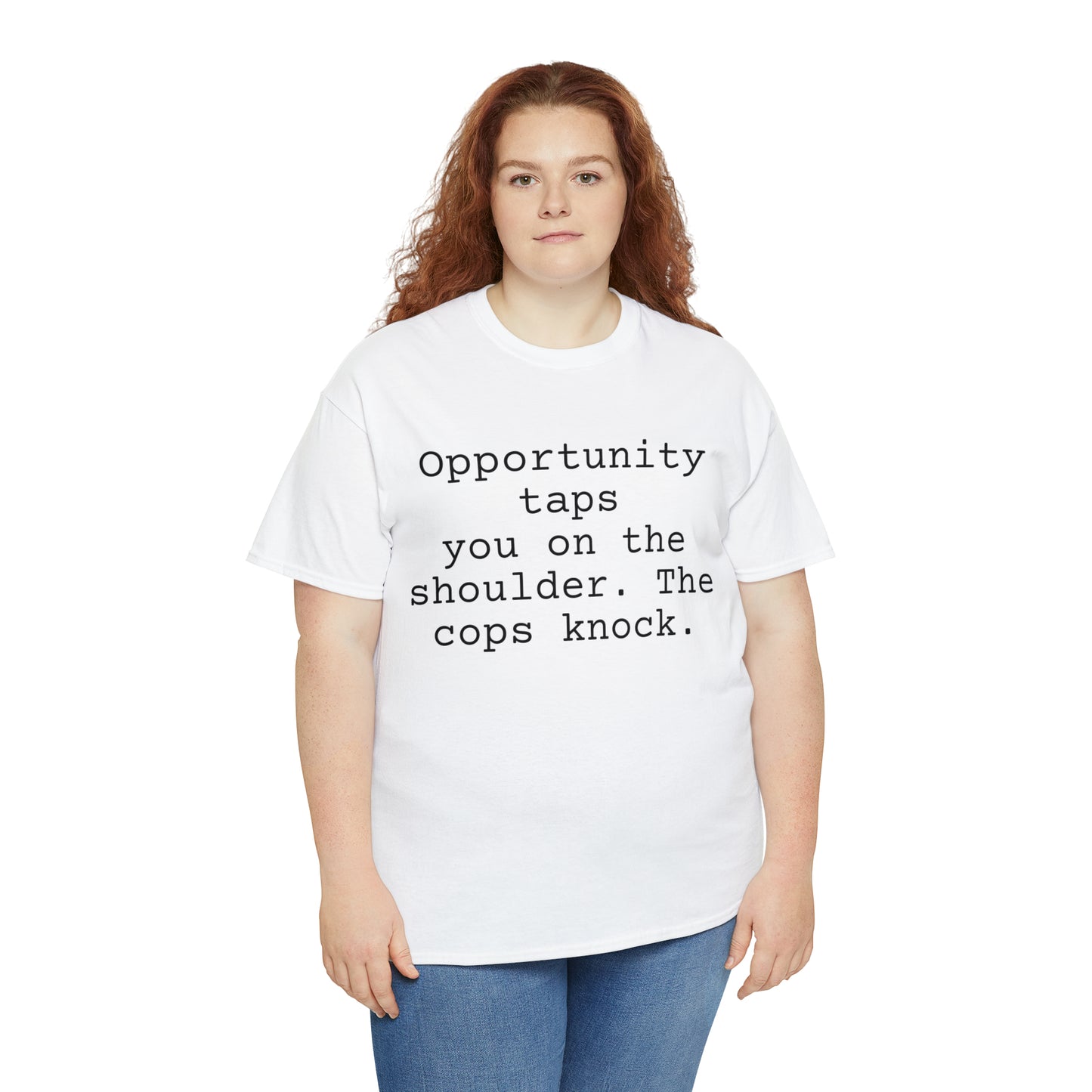 Opportunity taps you on the shoulder. The cops knock. - Hurts Shirts Collection