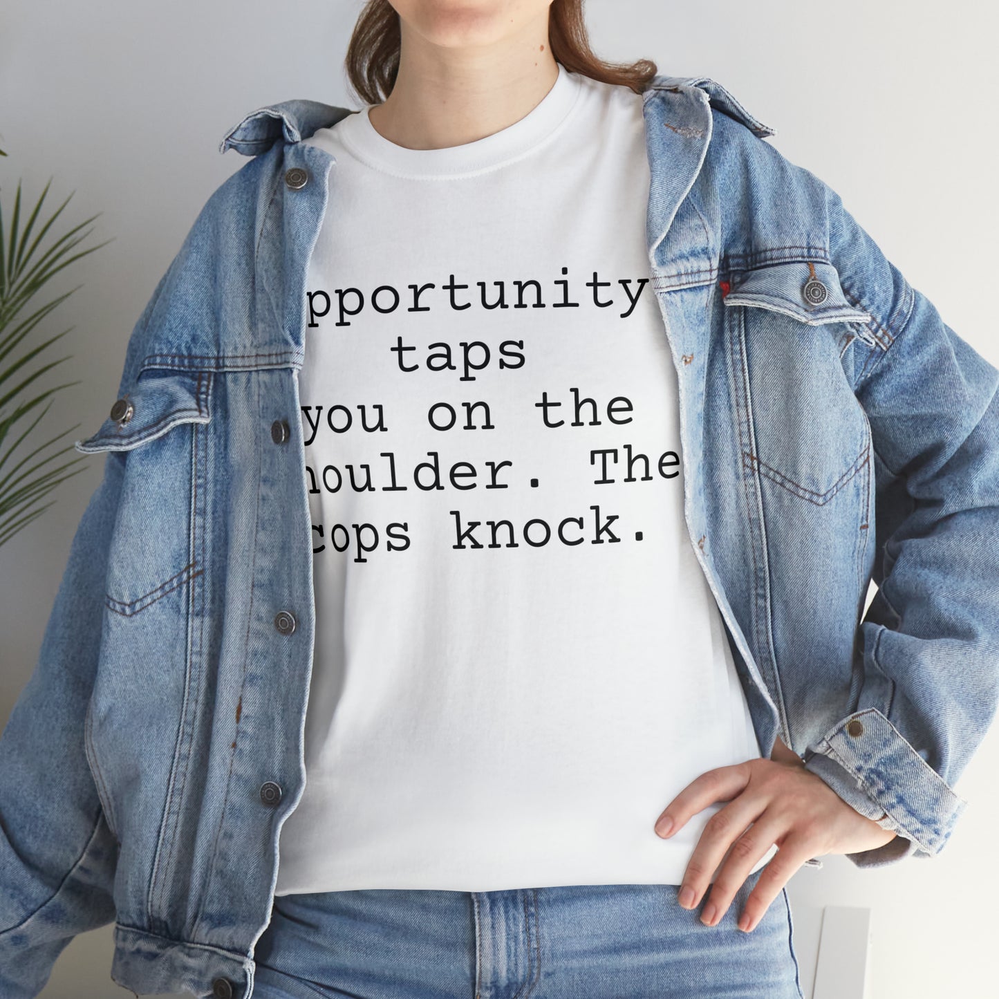 Opportunity taps you on the shoulder. The cops knock. - Hurts Shirts Collection