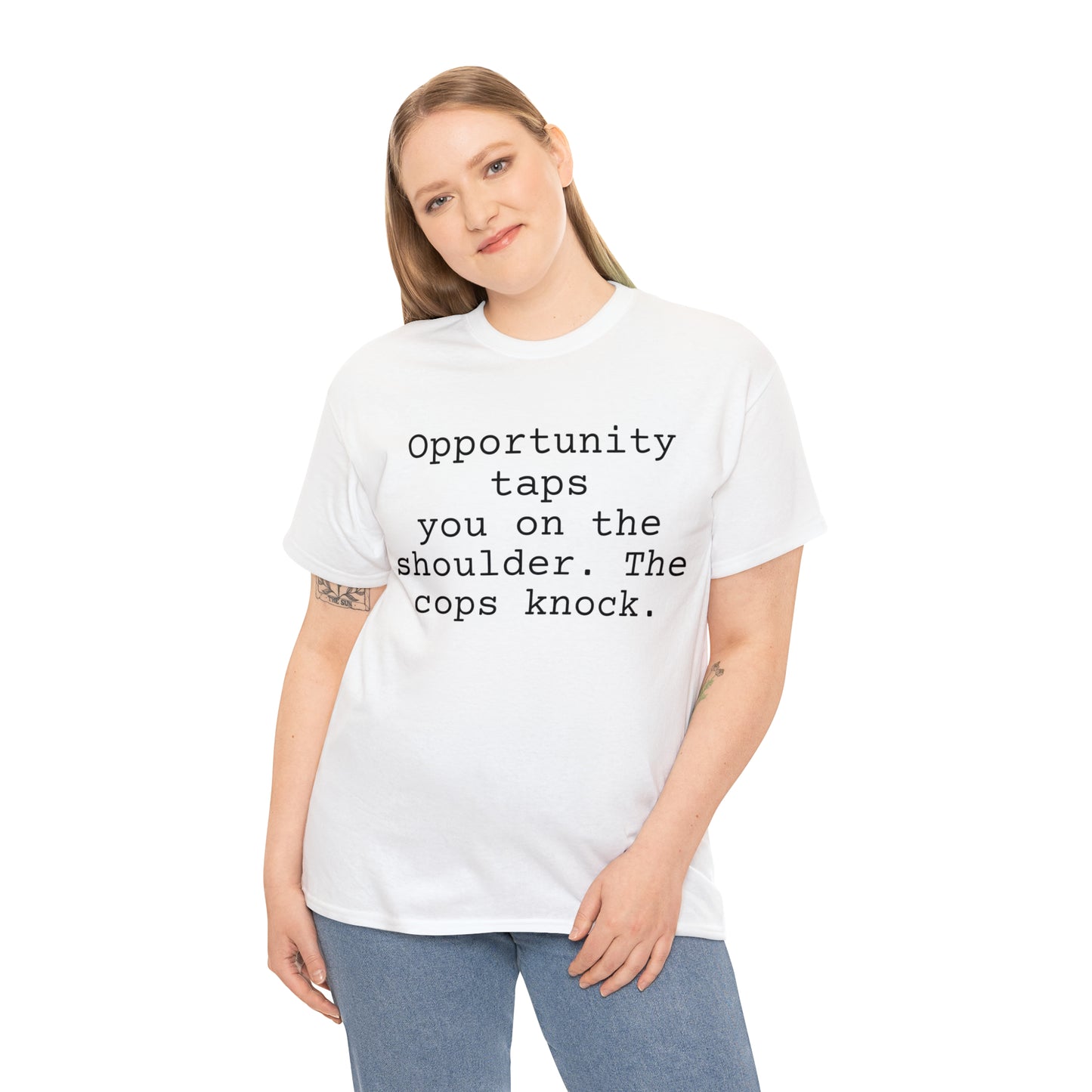 Opportunity taps you on the shoulder. The cops knock. - Hurts Shirts Collection