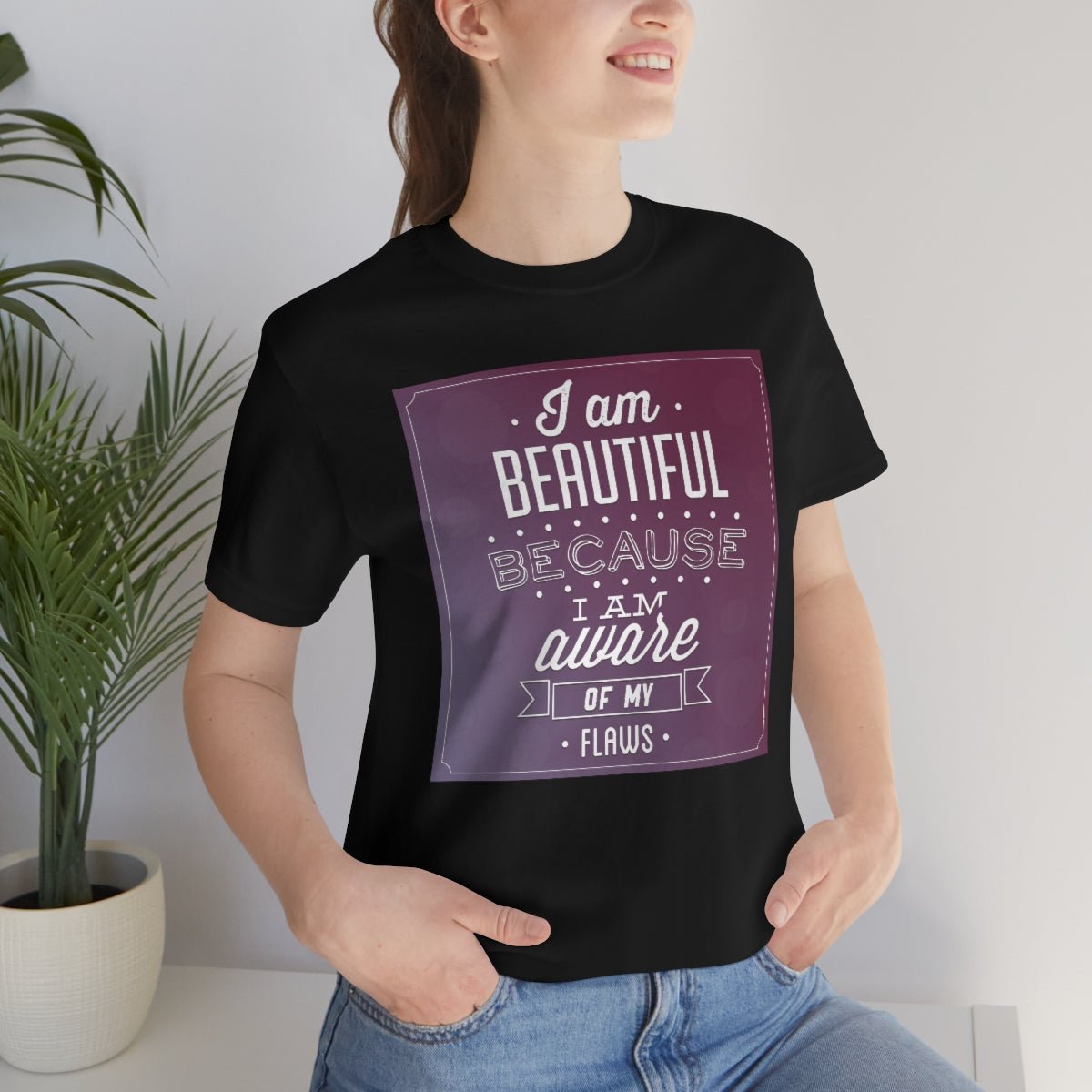 I am Beautiful because I am Aware of my Flaws