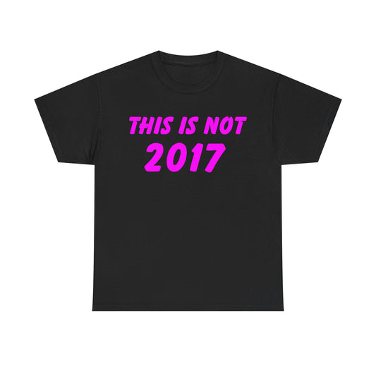 This Is Not 2017 - Hurtz Shirtz Collection