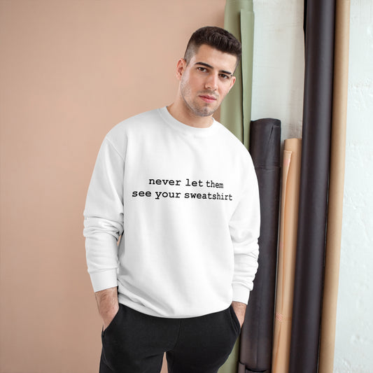 never let them see your sweatshirt - Hurts shirts Collection