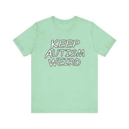 KEEP AUTISM WEIRD - Hurts Shirts Collection