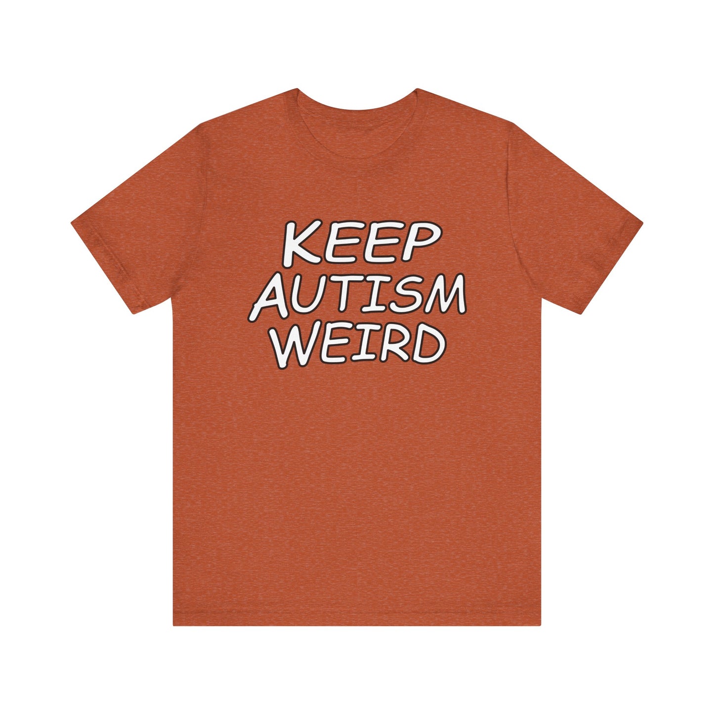 KEEP AUTISM WEIRD - Hurts Shirts Collection