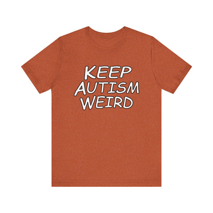 KEEP AUTISM WEIRD - Hurts Shirts Collection