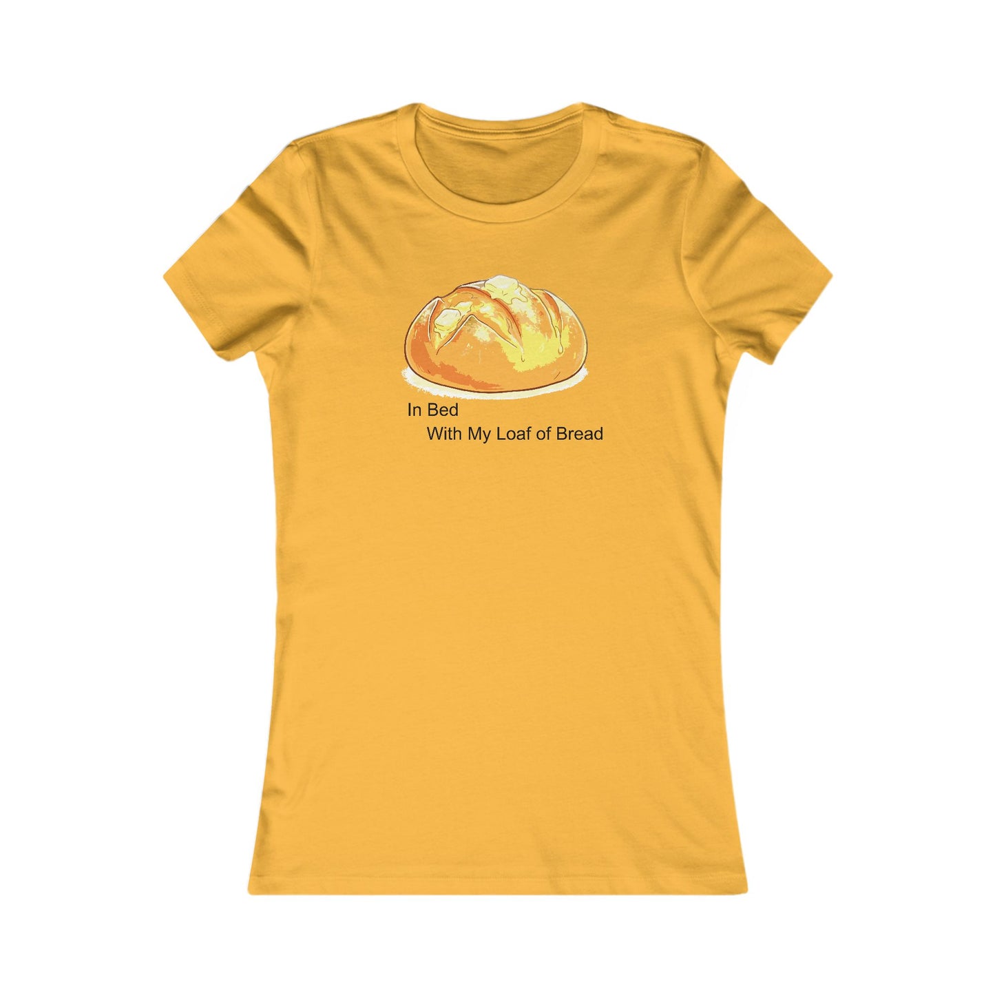 In Bed With My Loaf of Bread (ladies) - Hurtz Shirtz Collection
