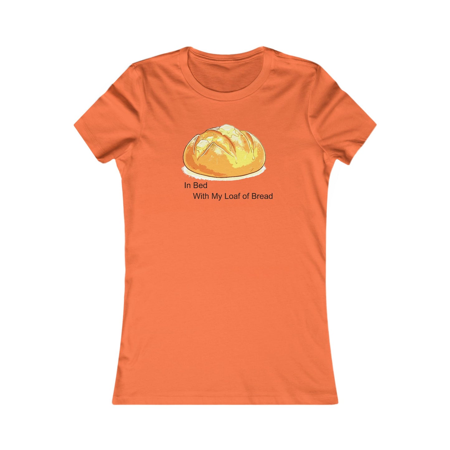 In Bed With My Loaf of Bread (ladies) - Hurtz Shirtz Collection