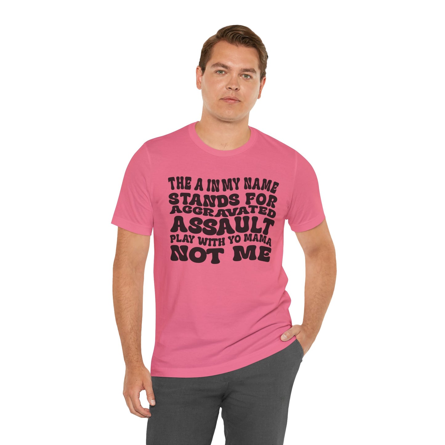 Funny Graphic Tee: "The A in My Name Stands for Assault" Unisex Jersey Short Sleeve Shirt