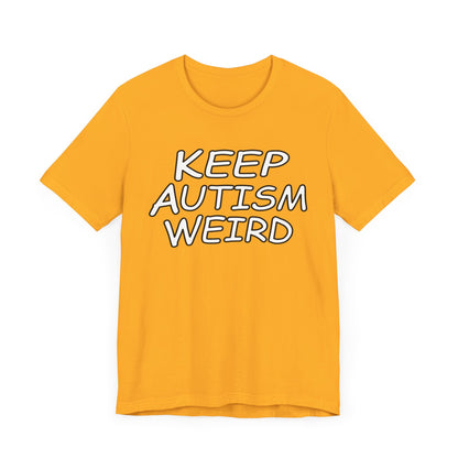 KEEP AUTISM WEIRD - Hurts Shirts Collection