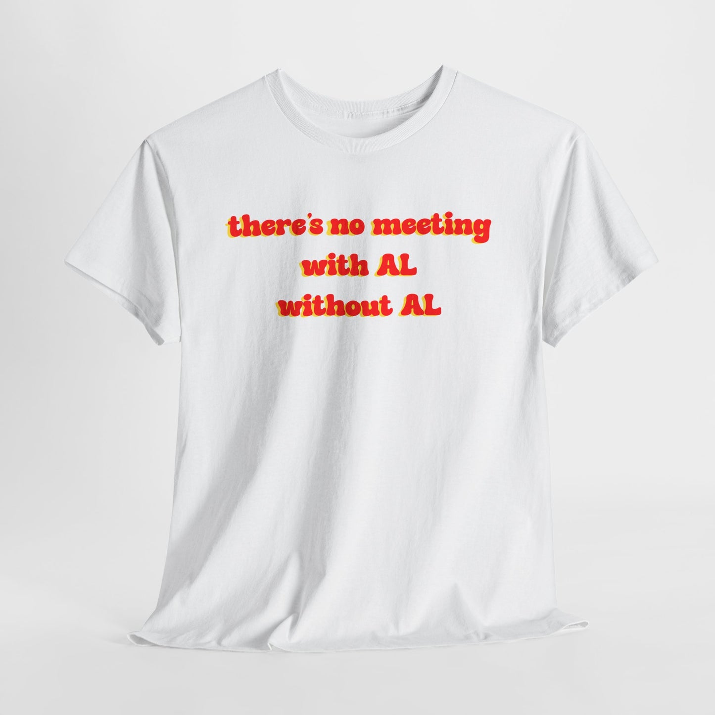 Theres No Meeting With Al Without Al - Hurtz Shirtz Collection