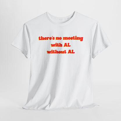 Theres No Meeting With Al Without Al - Hurtz Shirtz Collection