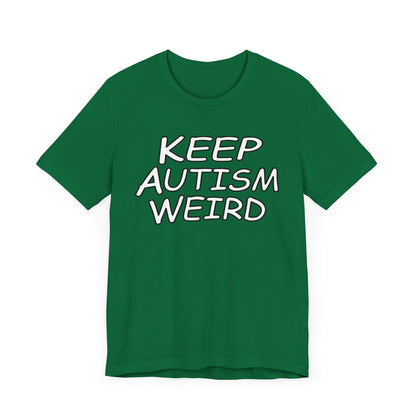 KEEP AUTISM WEIRD - Hurts Shirts Collection