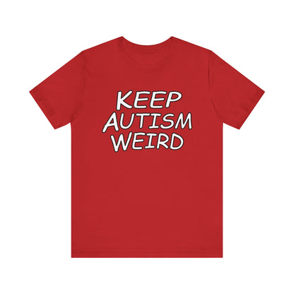 KEEP AUTISM WEIRD - Hurts Shirts Collection