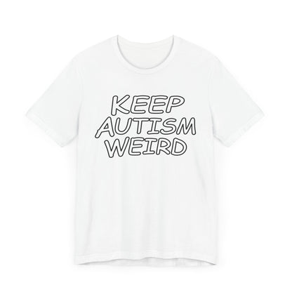 KEEP AUTISM WEIRD - Hurts Shirts Collection