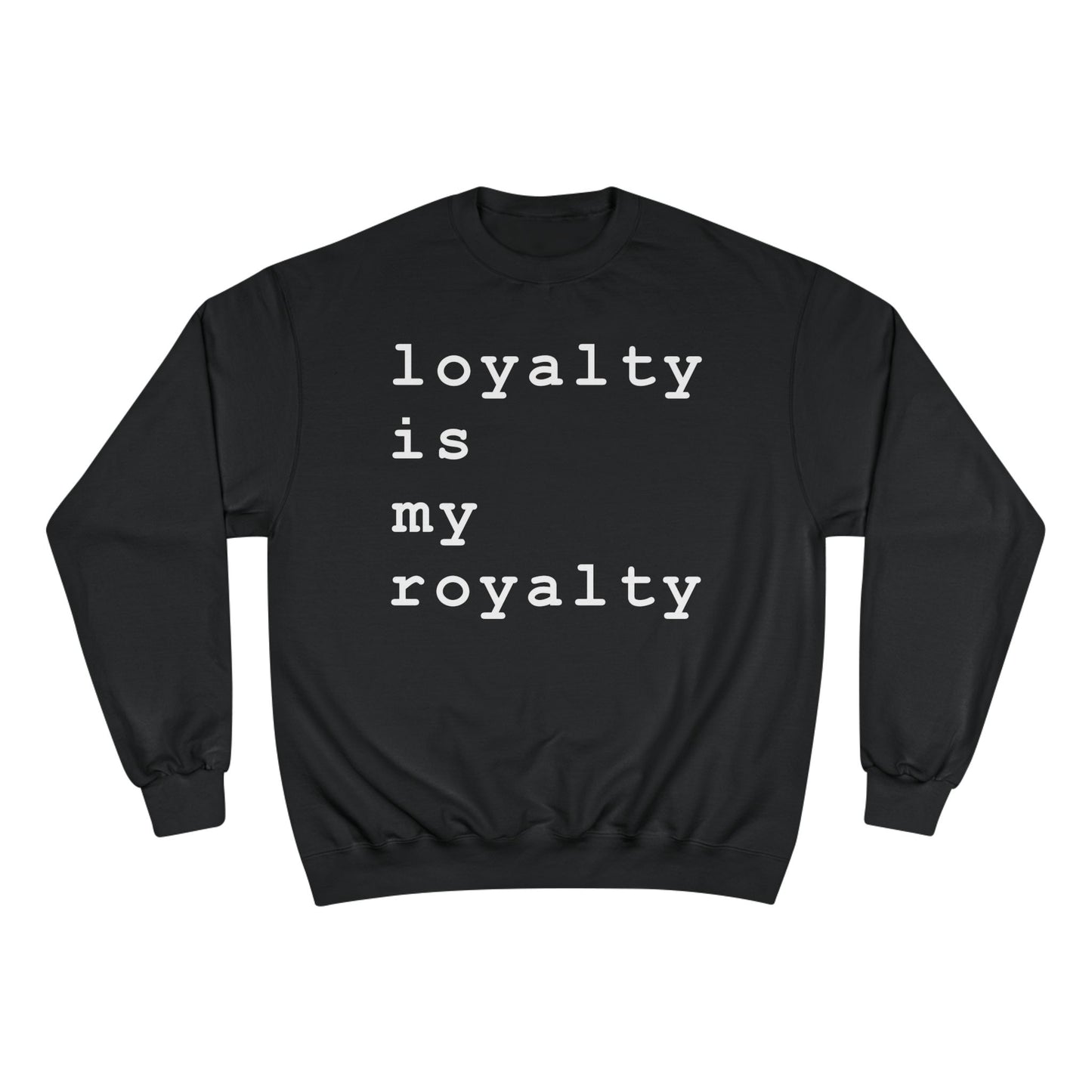 Loyalty is My Royalty Champion Sweatshirt (Black) - Hurtz Shirtz Collection