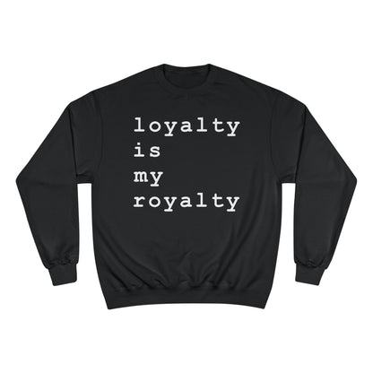 Loyalty is My Royalty Champion Sweatshirt (Black) - Hurtz Shirtz Collection