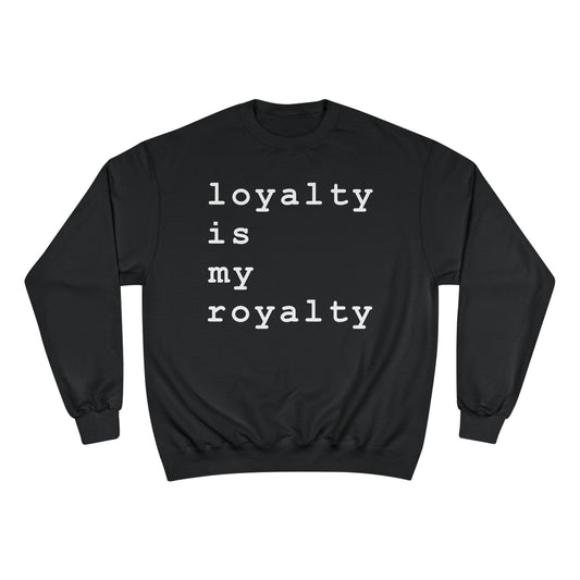 Loyalty is My Royalty Champion Sweatshirt (Black) - Hurtz Shirtz Collection