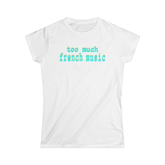 too much french music - Hurtz Shirtz Collection