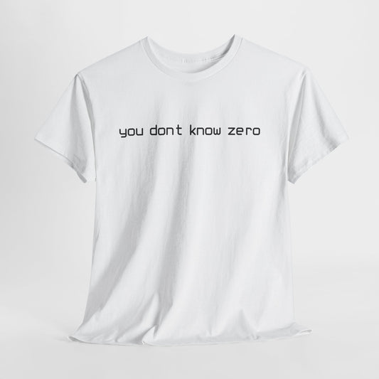 you dont know zero - Hurtz Shirtz Collection