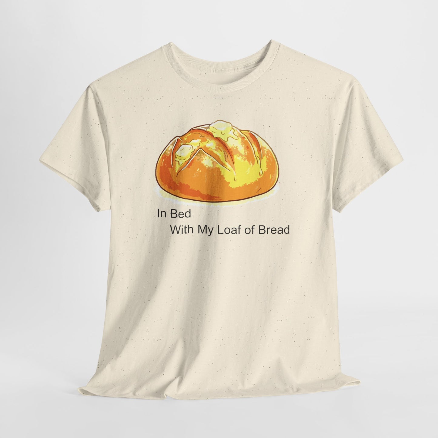 In Bed With My Loaf of Bread - Hurtz Shirtz Collection