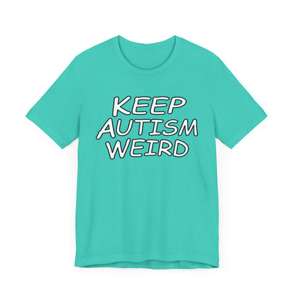 KEEP AUTISM WEIRD - Hurts Shirts Collection