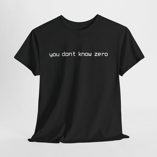 you dont know zero (blk ltrs) Hurtz Shirtz Collection