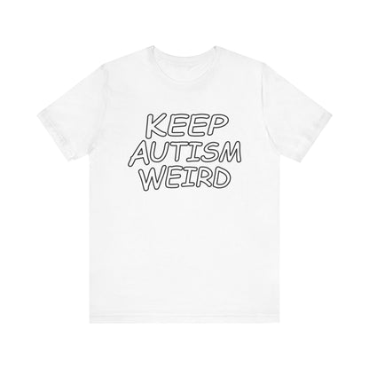 KEEP AUTISM WEIRD - Hurts Shirts Collection