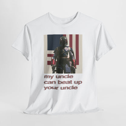 My Uncle Can Beat Up Your Uncle - Hurtz Shirtz Collection