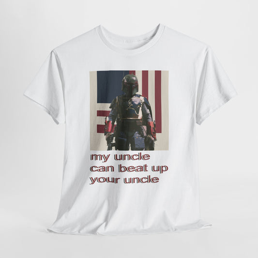 My Uncle Can Beat Up Your Uncle - Hurtz Shirtz Collection