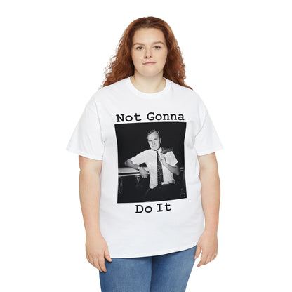 Not Gonna Do It - Hurts Shirts Collection