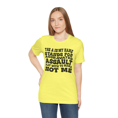 Funny Graphic Tee: "The A in My Name Stands for Assault" Unisex Jersey Short Sleeve Shirt