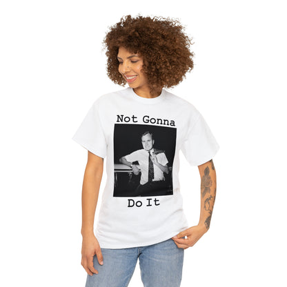 Not Gonna Do It - Hurts Shirts Collection