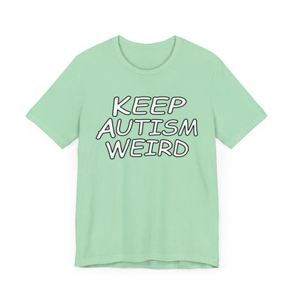 KEEP AUTISM WEIRD - Hurts Shirts Collection
