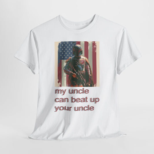 My Uncle Can Beat Up Your Uncle - Hurtz Shirtz Collection