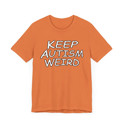 KEEP AUTISM WEIRD - Hurts Shirts Collection