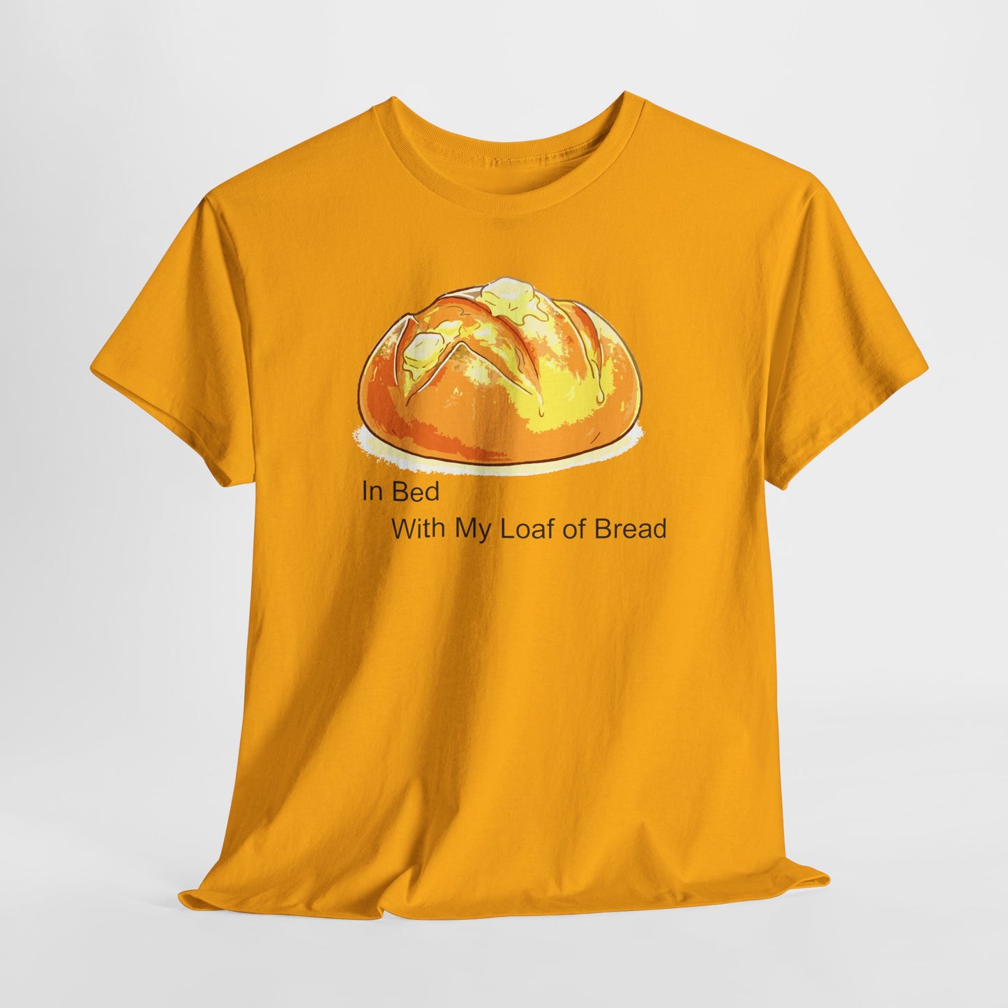 In Bed With My Loaf of Bread - Hurtz Shirtz Collection