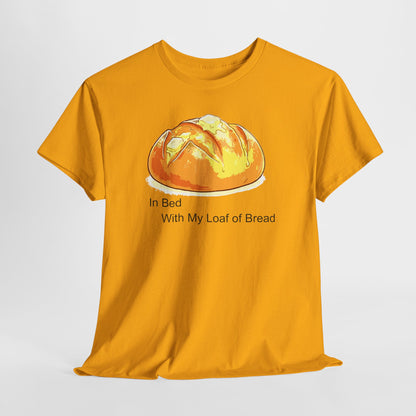 In Bed With My Loaf of Bread - Hurtz Shirtz Collection
