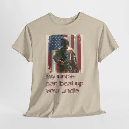 My Uncle Can Beat Up Your Uncle - Hurtz Shirtz Collection