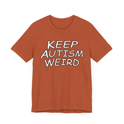 KEEP AUTISM WEIRD - Hurts Shirts Collection