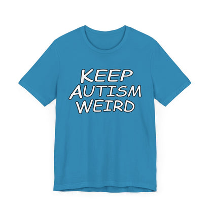 KEEP AUTISM WEIRD - Hurts Shirts Collection